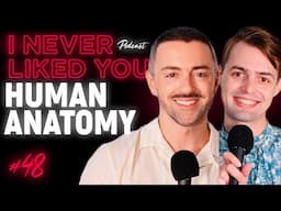 Human Anatomy - Matteo Lane & Nick Smith - I Never Liked You Ep 48