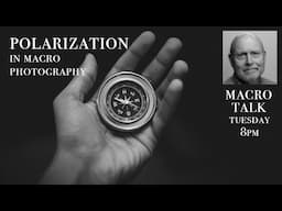 Polarization  - Macro Talk #115 -  AWPhotography 10/22/24