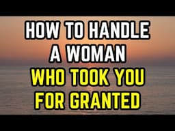 How To Handle a Woman Who Took You For Granted #Relationship #Relationshipadvice