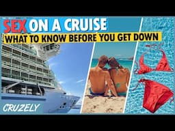 Sex on a Cruise: What to Know Before You Get Down