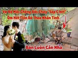 Chấn động phát hiện chàng trai kỳ lạ nằm "chờ chết" trong nhà hoang khi vợ ôm tiền theo nhân tình