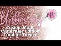 Unboxing Custom Made CamiPaige Edition Tumbler Turner