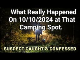 What Really Happened Camping on 10/10/2024 to Dustin Kjersem. Suspect Caught & Confessed.