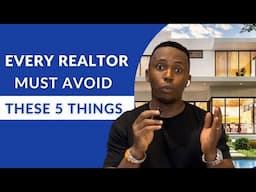 5 Things You Must NEVER DO As A Realtor If You Want To Succeed In Real Estate Business