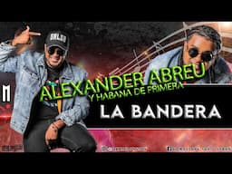 La bandera Alexander Abreu & Havana D' Primera marlong son y sabor letra