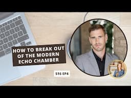 S16: E4: How to Break Out of the Modern Echo Chamber with Will Reusch