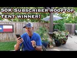 WINNER announcement of the Rooftop Tent Giveaway!! 50K Subscriber Giveaway