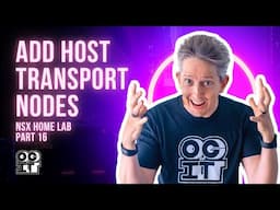 How to Add Host Transport Nodes | NSX Home Lab Part 16