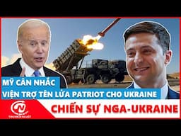 Mỹ cân nhắc viện trợ tên lửa Patriot cho Ukraine