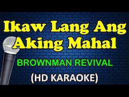 IKAW LANG ANG AKING MAHAL - Brownman Revival (HD Karaoke)