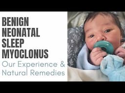 Benign NeoNatal Sleep Myoclonus | Our Experience & What We Did