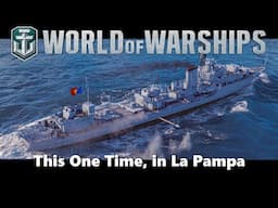 World of Warships - This One Time, in La Pampa