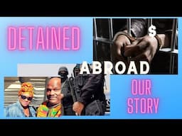 Detained Abroad On The African Continent Our Story Of #WrongfulDetainment #News