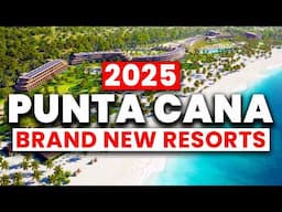 2025 | 7 Exciting NEW Resorts Set to Open in Punta Cana {Must Watch}