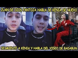 ►JUAN DE DIOS PANTOJA DESMIENTE A KENIA Y HABLA DEL VIDEO QUE HIZO BADABUN DE KENIA