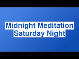 Midnight Meditation Saturday Night