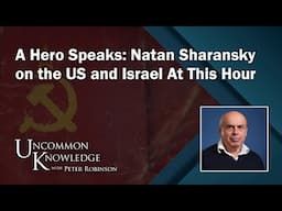 A Hero Speaks: Natan Sharansky on the US and Israel At This Hour