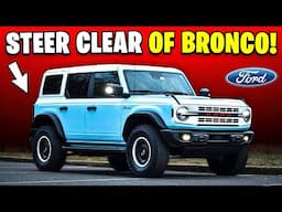 8 Reasons Why You Should AVOID Ford Bronco!