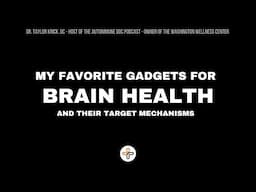 Brain Health - my favorite gadgets and their target mechanisms