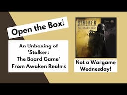 Not a Wargame Wednesday! | Open the Box! 'Stalker: The Board Game' from Awaken Realms | Unboxing