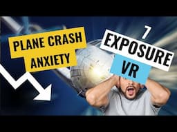 Plane Crash Anxiety - Exposure Treatment #7