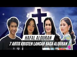 HAFAL AL'QURAN! 7 Seleb Kristen Bisa Baca Al'quran