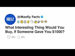 What Interesting Thing Would You Buy, If Someone Gave You $1000?