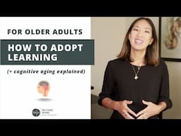 For older adults: How to Adopt Learning (+ cognitive aging explained)