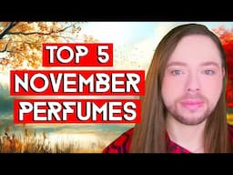 Top 5 November Perfumes! Helpful Perfumes for Colder Times Ahead!