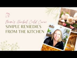 Mom’s Herbal Cold Cure: Simple Remedies From The Kitchen