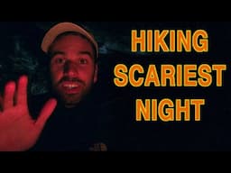 Hiking SCARIEST Night - Backpacking