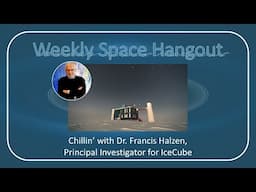 Weekly Space Hangout: 14-DEC-2022: Chillin' with Dr. Francis Halzen, PI of IceCube