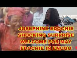 JOSEPHINE EDOCHIE SHOCKING SURPRISE WELCOME FOR MAY EDOCHIE IN ENUGU