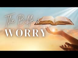 What does The Bible say about Worry?