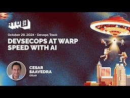 DevSecOps at Warp Speed with AI - Cesar Saavedra