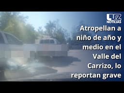 Atropellan a niño de año y medio en el Valle del Carrizo, lo reportan grave