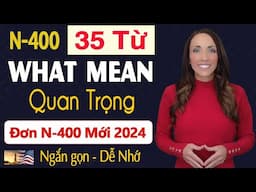 (Form N400 Mới) 2024 - 35 TỪ WHAT MEAN QUAN TRỌNG CẦN HỌC - THI QUỐC TỊCH MỸ 2024 | US Citizenship