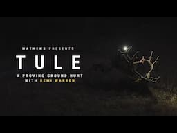 Tule | A Proving Ground Hunt with Remi Warren