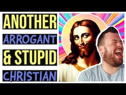 Must Christians Be This ARROGANT? - When Theists Fail