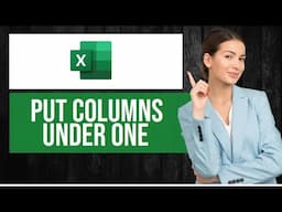 How to Put Multiple Columns Under One in Excel (EASY Tutorial)