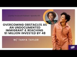 399:Overcoming Obstacles as an Undocumented Immigrant & Reaching $1 Million Invested w/ Tanya Taylor