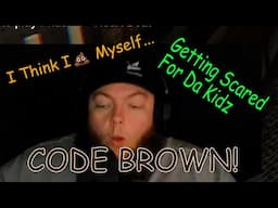 WE HAVE A CODE BROWN!  I Got The Crap Scared Out of Me