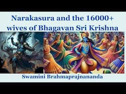 Narakasura and the 16000 wives of Bhagavan Sri Krishna l Swamini Brahmaprajnananda