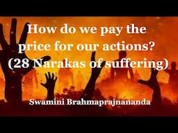 How do we pay the price for our wrong actions - 28 narakas of suffering l Swamini Brahmaprajnananda