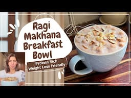 Healthy Warm Ragi & Phool Makhana Breakfast Bowl | Perfect High Protein Winter Recipe | Weight Loss