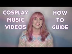 HOW TO MAKE COSPLAY MUSIC VIDEOS