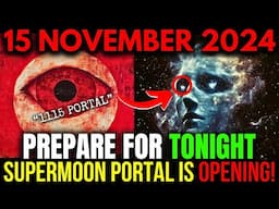 CAUTION! 15 November 2024! Last SUPERMOON of the year will open the ULTIMATE SPIRITUAL PORTAL!