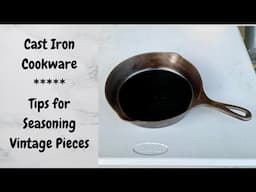 Tips for Seasoning Vintage Cast Iron Cookware