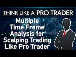 Scalping Trading Multiple Time Frame Analysis in Trading. Think Like a Pro Trader