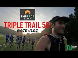 Embrace Ultra Triple Trail 50 - Race VLOG - 2024